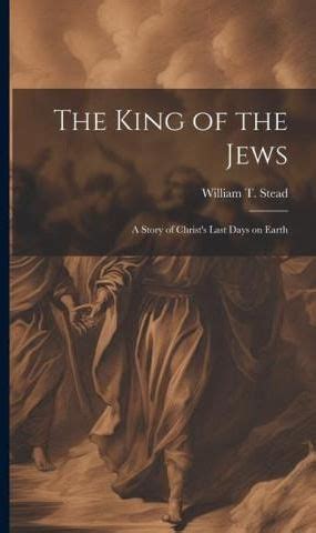 King of the Jews A Story of Christ s Last Days on Earth Adapted from the Ober-Ammergau Passion Play PDF