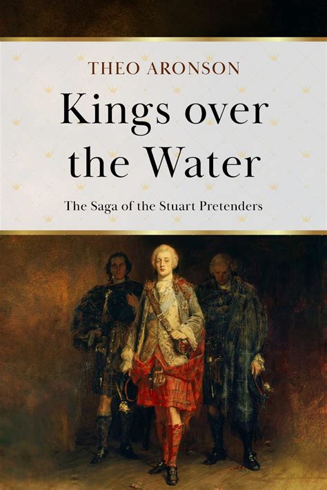 Kings Over the Water Saga of the Stuart Pretenders
