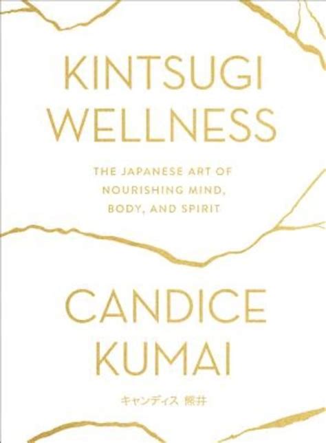 Kintsugi Wellness The Japanese Art of Nourishing Mind Body and Spirit Kindle Editon