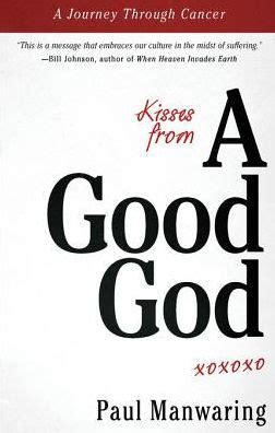 Kisses From a Good God A Journey Through Cancer Kindle Editon