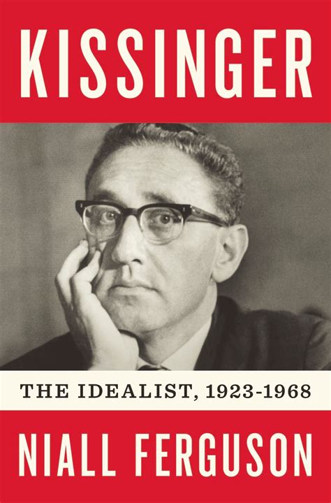 Kissinger 1923-1968 The Idealist Reader