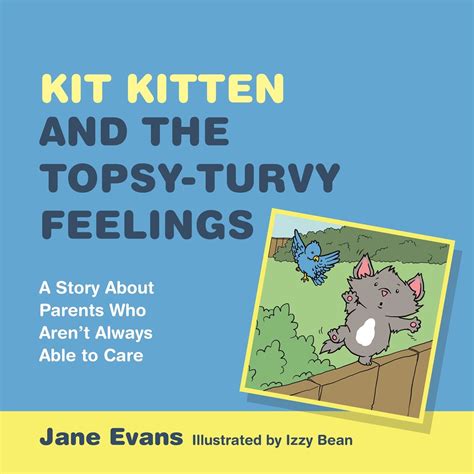 Kit Kitten and the Topsy-Turvy Feelings A Story About Parents Who Aren t Always Able to Care Kindle Editon