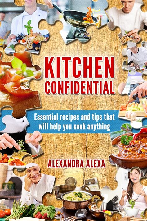 Kitchen Confidential Essential Recipes and Tips That Will Help You Cook Anything More Than 250 Recipes Under one Cookbook Doc