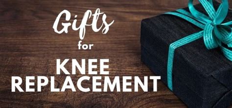 Knee Replacement Gifts: The Ultimate Guide to Warm Their Hearts and Support Recovery