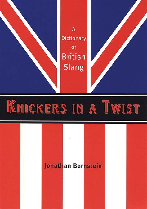 Knickers in a Twist A Dictionary of British Slang PDF