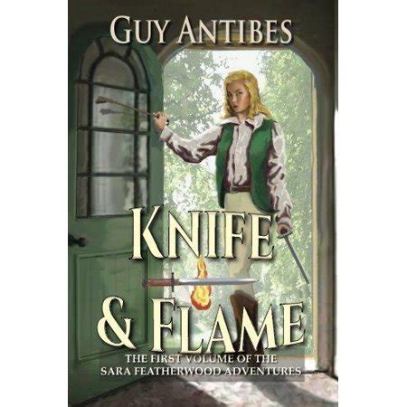 Knife and Flame A Sara Featherwood Adventure ~ Volume One The Sara Featherwood Adventures Volume 1 Kindle Editon