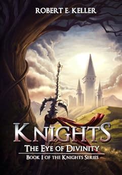 Knights The Eye of Divinity A Novel of Epic Fantasy The Knights Series Book 1 PDF