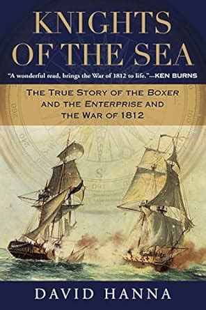 Knights of the Sea The True Story of the Boxer and the Enterprise and the War of 1812 Kindle Editon
