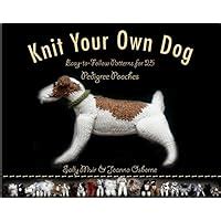 Knit Your Own Dog Easy-to-Follow Patterns for 25 Pedigree Pooches Reader