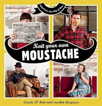 Knit Your Own Moustache Create 20 Knit and Crochet Disguises Epub