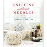 Knitting Without Needles A Stylish Introduction to Finger and Arm Knitting Epub