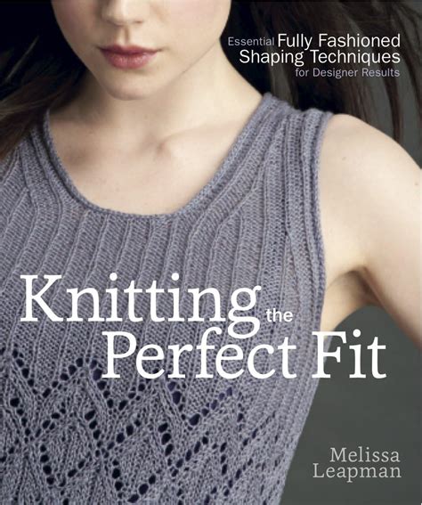 Knitting the Perfect Fit Essential Fully Fashioned Shaping Techniques for Designer Results Epub