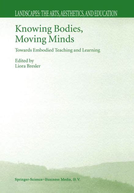 Knowing Bodies, Moving Minds Towards Embodied Teaching and Learning 1st Edition Reader