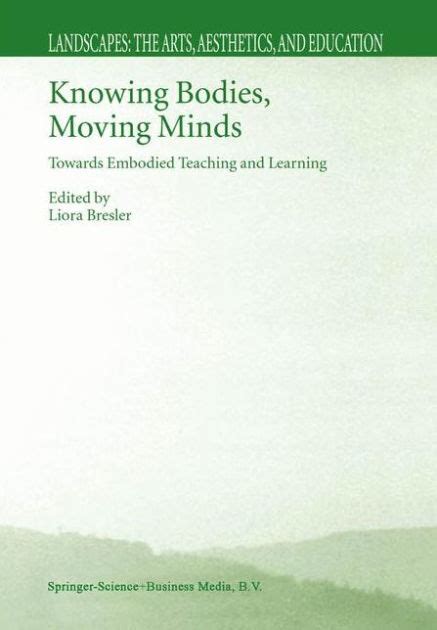 Knowing Bodies, Moving Minds Towards Embodied Teaching and Learning 1st Edition Reader