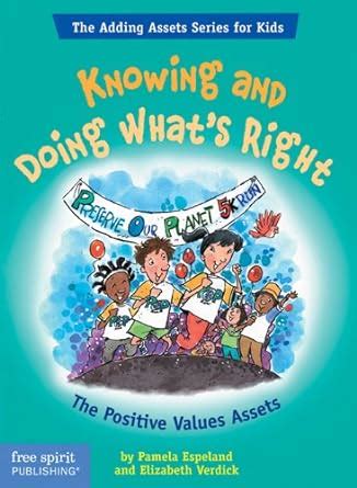 Knowing and Doing What s Right The Positive Values Assets The Adding Assets Series for Kids Kindle Editon