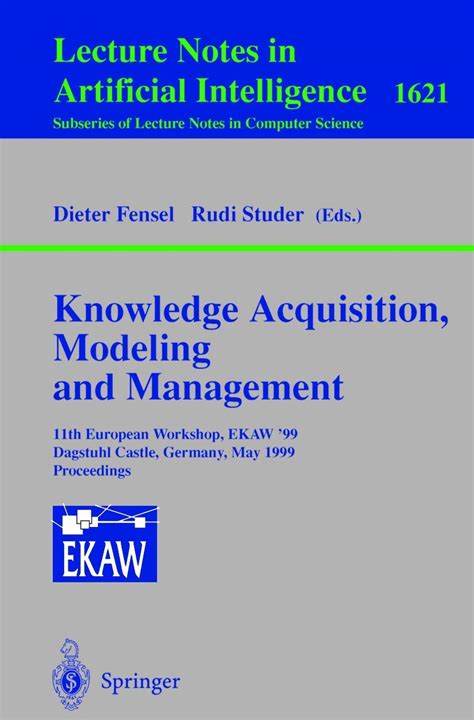 Knowledge Acquisition, Modeling and Management 11th European Workshop, EKAW99, Dagstuhl Castle, Ge Reader