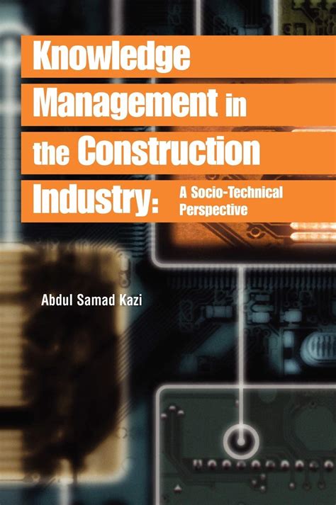 Knowledge Management in the Construction Industry A Socio-Technical Perspective Reader