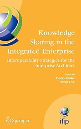 Knowledge Sharing in the Integrated Enterprise Interoperability Strategies for the Enterprise Archit Epub