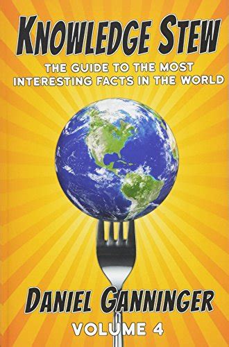 Knowledge Stew The Guide to the Most Interesting Facts in the World Volume 4 Knowledge Stew Guides Reader