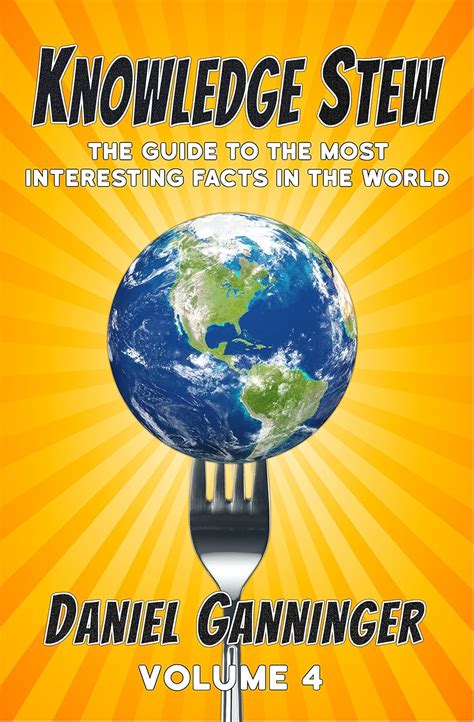 Knowledge Stew The Guide to the Most Interesting Facts in the World Volume 4 Knowledge Stew Guides Reader