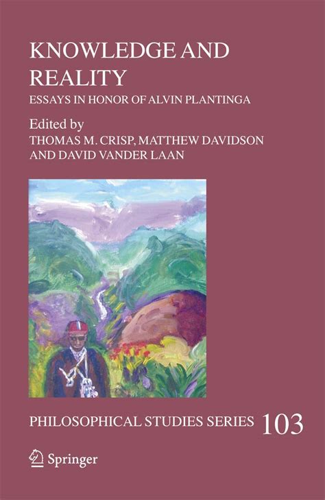 Knowledge and Reality Essays in Honor of Alvin Plantinga 1st Edition Kindle Editon