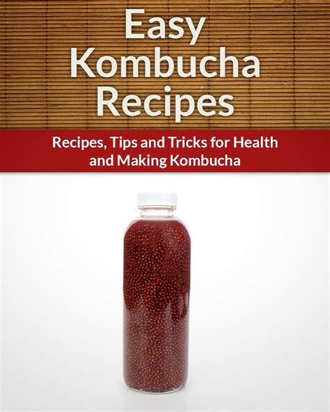 Kombucha Recipes RecipesTips and Tricks for Health and Making Kombucha The Easy Recipe PDF