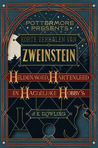 Korte verhalen van Zweinstein heldenmoed hartenleed en hachelijke hobby s Pottermore Presents Nederlands Dutch Edition