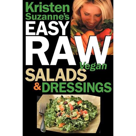 Kristen Suzanne s EASY Raw Vegan Salads and Dressings Fun and Easy Raw Food Recipes for Making the World s Most Delicious and Healthy Salads for Yourself Your Family and Entertaining Kindle Editon