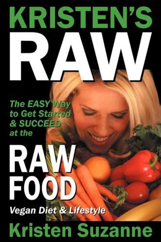 Kristen s Raw The Easy Way to Get Started and Succeed at the Raw Food Vegan Diet and Lifestyle Epub