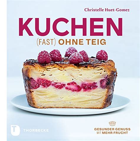 Kuchen fast ohne Teig Gesunder Genuss mit mehr Frucht German Edition Reader