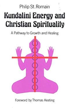 Kundalini Energy and Christian Spirituality A Pathway to Growth and Healing Kindle Editon