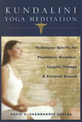 Kundalini Yoga Meditation for Complex Psychiatric Disorders: Techniques Specific for Treating the P Doc