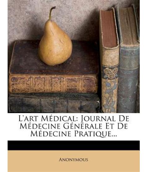 L art Médical Journal De Médecine Générale Et De Médecine Pratique Volumes 27-28 French Edition PDF