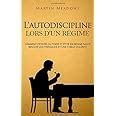 L autodiscipline lors d un régime Comment perdre du poids et être en bonne santé malgré les fringales et une faible volonté French Edition Reader