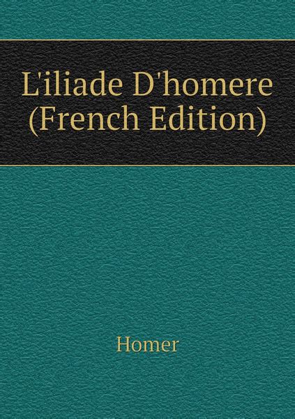 L iliade D homere Primary Source Edition French Edition Doc