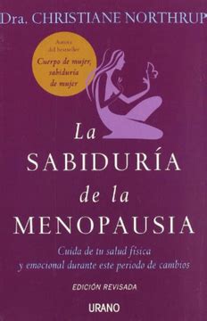 LA Sabiduria De LA Menopausia Cuida De Tu Salud Fisica Y Emocional Durante Este Periodo De Cambios Spanish Edition Reader