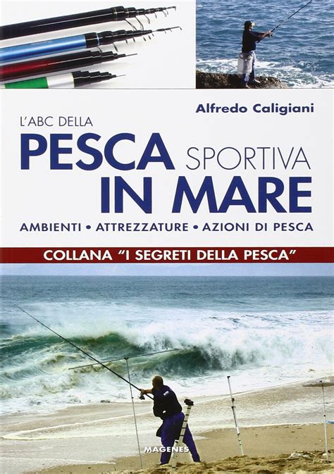 LABC della pesca sportiva in mare. Ambienti, attrezzature, azioni di pesca (Paperback) Ebook Kindle Editon