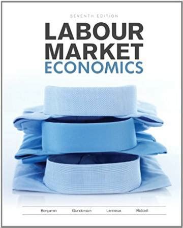 LABOUR MARKET ECONOMICS 7TH EDITION SOLUTION MANUAL Ebook PDF