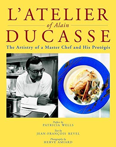 LAtelier of Alain Ducasse - The Artistry of a Master Chef and His Proteges Ebook Epub