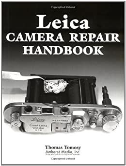 LEICA CAMERA REPAIR HANDBOOK BY THOMAS TOMOSY Ebook PDF