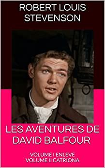 LES AVENTURES DE DAVID BALFOUR VOLUME I ENLEVE VOLUME II CATRIONA French Edition