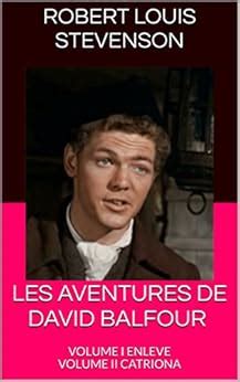 LES AVENTURES DE DAVID BALFOUR VOLUME I ENLEVE VOLUME II CATRIONA French Edition