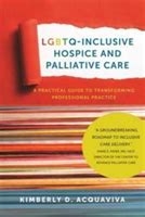 LGBTQ-Inclusive Hospice and Palliative Care A Practical Guide to Transforming Professional Practice Kindle Editon