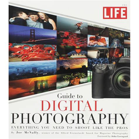 LIFE Guide to Digital Photography Everything You Need to Shoot Like the Pros