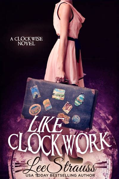 LIKE CLOCKWORK A Young Adult Time Travel Romance The Clockwise Series Book 3 Doc