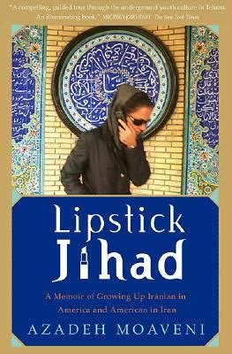 LIPSTICK JIHAD A MEMOIR OF GROWING UP IRANIAN IN AMERICA AND AMERICAN IN IRAN Ebook Epub