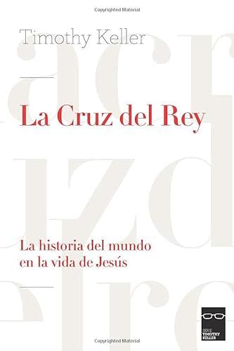 La Cruz del Rey La historia del mundo en la vida de Jesus Spanish Edition Reader