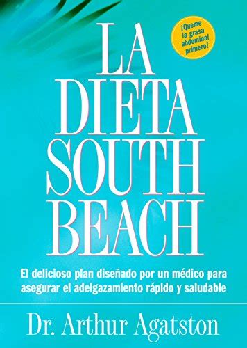 La Dieta South Beach El delicioso plan disenado por un medico para asegurar el adelgazamiento rapido y saludable The South Beach Diet Spanish Edition PDF