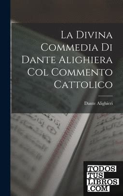 La Divina Comedia Col Commento Cattolico Classic Reprint Italian Edition Doc