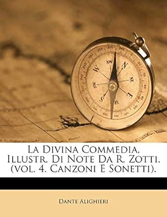 La Divina Commedia Illustr Di Note Da R Zotti vol 4 Canzoni E Sonetti Italian Edition PDF